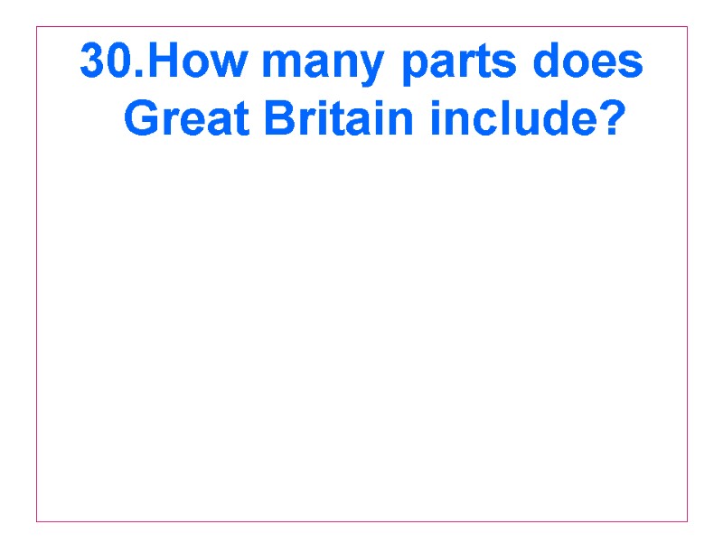 30.How many parts does Great Britain include?